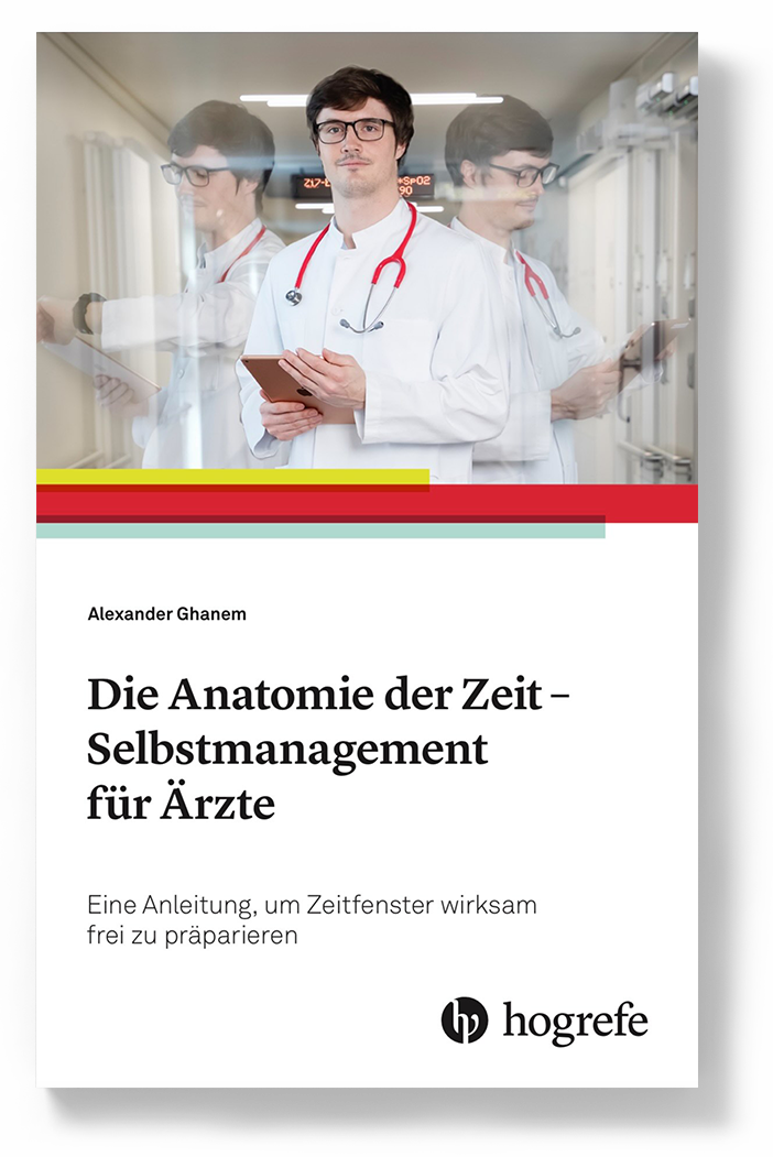 Die Anatomie der Zeit – Selbstmanagement für Ärzte - Alexander Ghanem